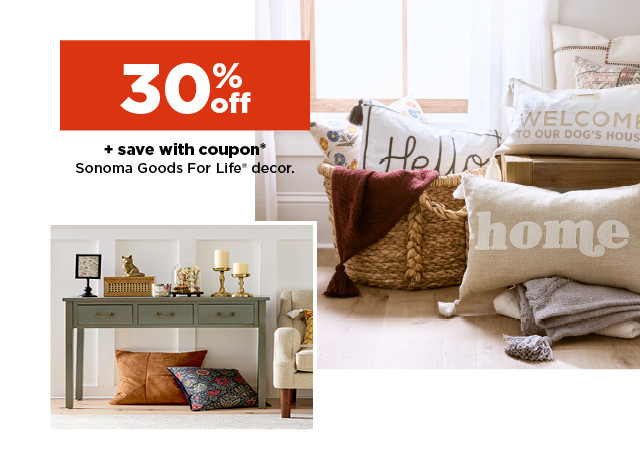 30% off plus save with coupon sonoma goods for life decor.  shop now.