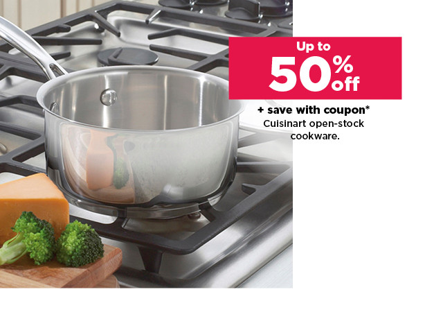 up to 50% off plus save with coupon cuisinart open stock cookware. shop now.