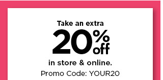 take an extra 20% off using promo code YOUR20. shop now.