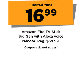 limited time 16.99 amazon fireTV stick 3rd generation with alexa voice remote. shop now.