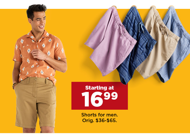 starting at $16.99 shorts for men. shop now.