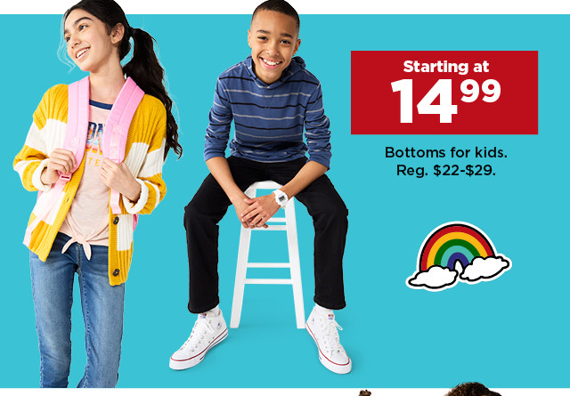 starting at $14.99 bottoms for kids. shop now.