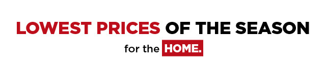 shop lowest prices of the season for the Home