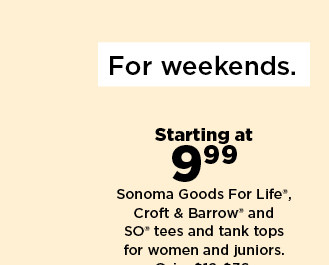 starting at 9.99 Sonoma Goods For Life, Croft & Barrow and SO tees and tank tops for women and juniors. shop now.