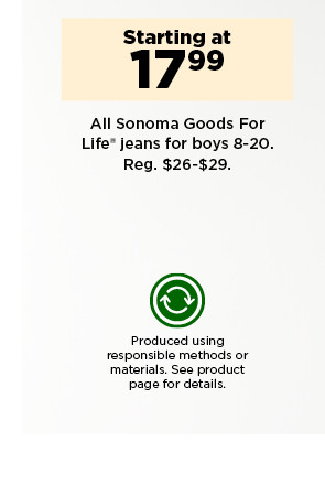 starting at $17.99 all sonoma goods for life jeans for boys. shop now.