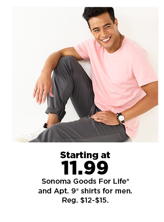 starting at $11.99 sonoma goods for life and apt. 9 shirts for men. shop now.