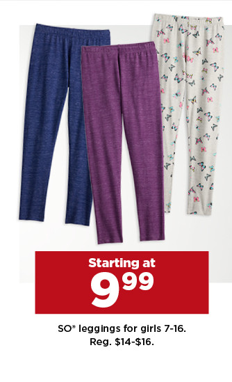 starting at 9.99 SO leggings for girls 7-16. shop now.