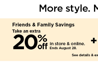 friends & family savings. take an extra 20% off in store & online. shop now.