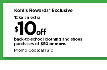 take an extra $10 off your back to school clothing and shoes purchases of $50 or more.  shop now.