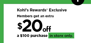 Kohl's rewards members get an extra $20 off a $100 purchase in store only. shop now.