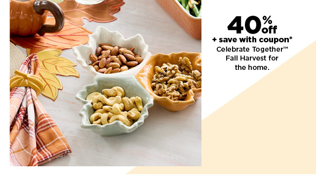 40% off plus save with coupon celebrate together fall harvest kitchen and dining. shop now.