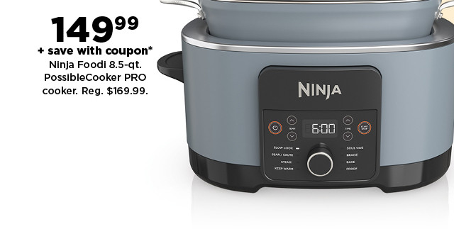 149.99 plus save with coupon ninja foodi 8.5 quart possiblecooker pro cooker.  shop now.