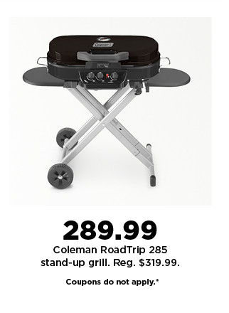 289.99 coleman roadtrip 285 stand-up grill.  shop now.