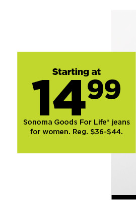 starting at 14.99 Sonoma Goods For Life jeans for women. shop now.