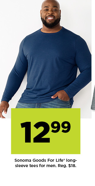 $12.99 sonoma goods for life long-sleeve tees for men. shop now.
