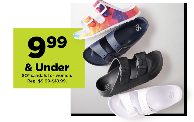 9.99 & under SO sandals for women. shop now.