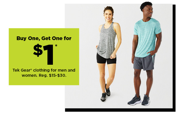 buy one, get one for $1  Tek Gear clothing for men and women.  shop now.