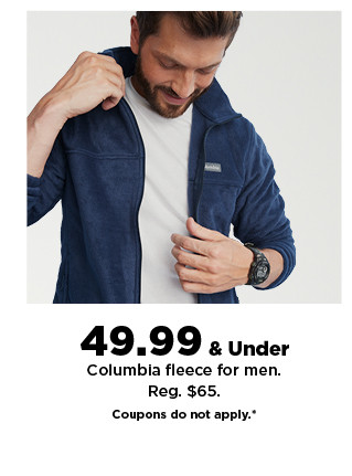 $49.99 & under columbia fleece for men. coupons do not apply. shop now.