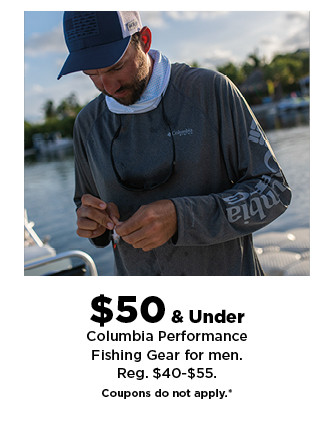 $50 & under columbia performance fishing gear for men. coupons do not apply. shop now.