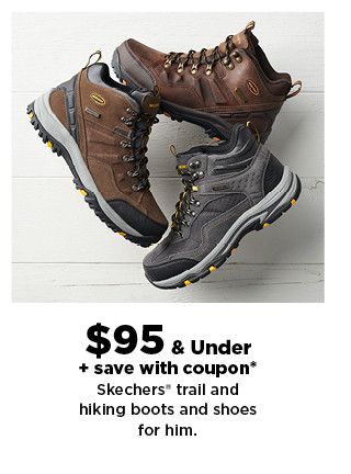 $95 & under plus save with coupon on Skechers trail and hiking boots and shoes for him. shop now.