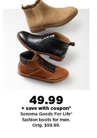 $49.99 plus save with coupon on sonoma goods for life fashion boots for men. shop now.