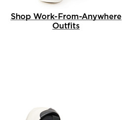 shop work-from-anywhere outfits.