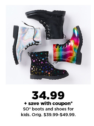 $34.99 plus save with coupon on SO boots and shoes for kids. shop now.