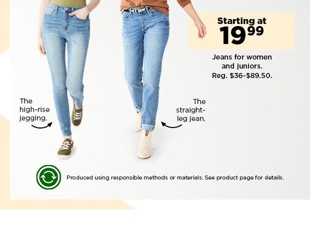 starting at 19.99 jeans for women and juniors. shop now.