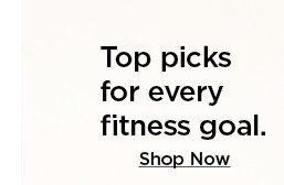 top picks for every fitness goal. shop now.