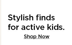 stylish finds for active kids. shop now.