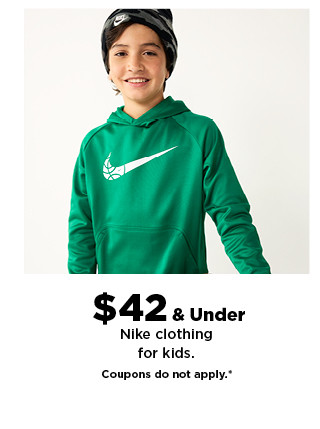 $42 and under nike clothing for kids. coupons do not apply. shop now.