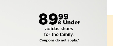 $89.99 & under adidas shoes for the family. shop now.