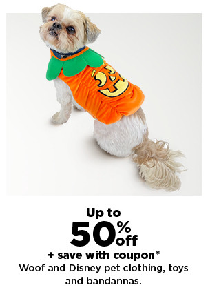 up to 50% off plus save with coupon woof and Disney pet clothing, toys and bandannas. Shop now  Up to S50:i save with coupon* 'Woof and Disney pet clothing, toys and bandannas. 