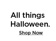 All things Halloween. Shop Now 