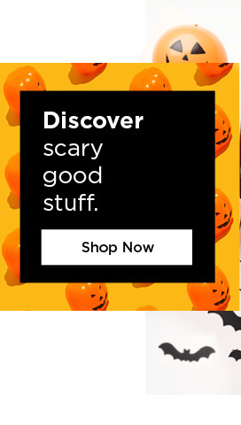 Discover scary good stuff. Shop Now 