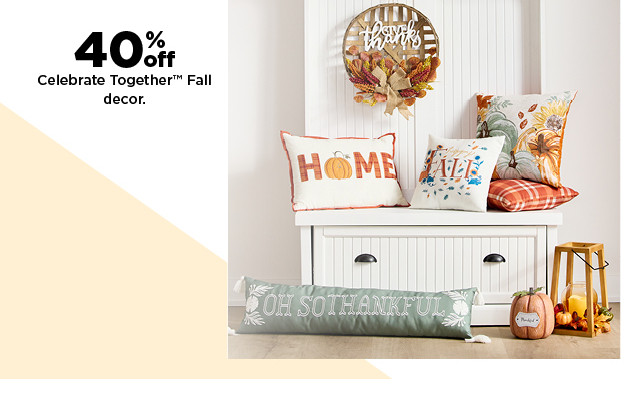 40% off celebrate together fall decor. shop now.