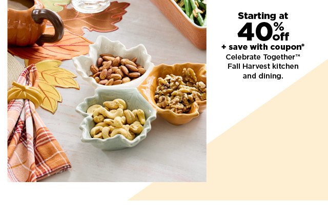 40% off plus save with coupon celebrate together fall harvest kitchen and dining.  shop now.