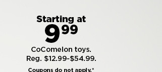 starting at 9.99 cocomelon toys. coupons do not apply. shop now. Starting at g CoComelon toys. Reg. $12.99-$54.99. e e T 