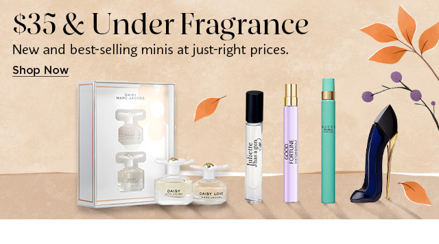 $35 & under fragrance. new and best-selling minis at just-right prices. shop now.
