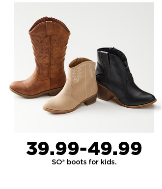 $39.99 to $49.99 SO boots for kids. shop now.