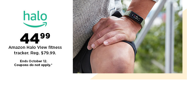 halo N 44 Amazon Halo View fitness tracker. Reg. $79.99. Ends October 12. Coupons do not apply." 