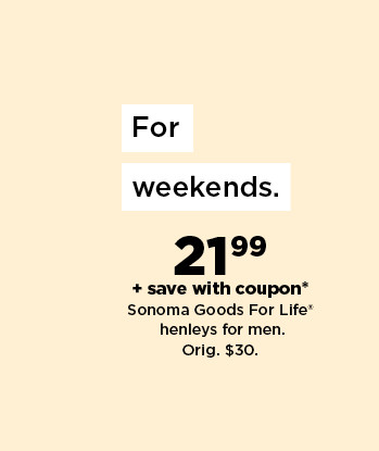 $24.99 plus save with coupon on sonoma goods for life henley for men. shop now.