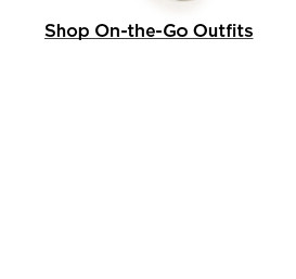 shop on-the-go outfits.