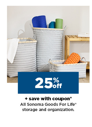 25% off plus save with coupon sonoma goods for life storage and organization. shop now