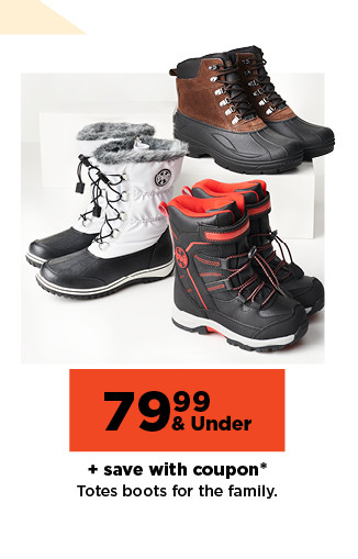 79.99 and under plus save with coupon on totes boots for the family. shop now.