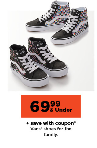 69.99 and under plus save with coupon on vans shoes for the family. shop now.