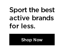 sport the best active brands for less. shop now.