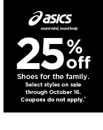 25% off Asics shoes. Select styles. Offers and coupons do not apply. Shop now.