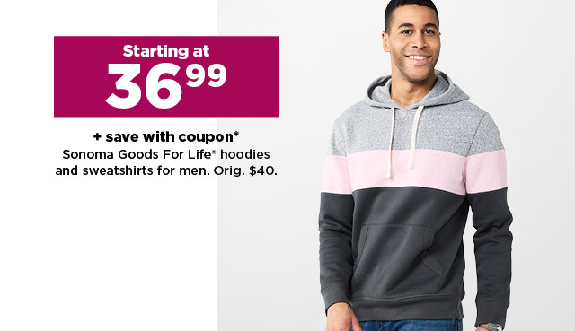 starting at 36.99 plus save with coupon on sonoma goods for life hoodies and sweatshirts for men. shop now.