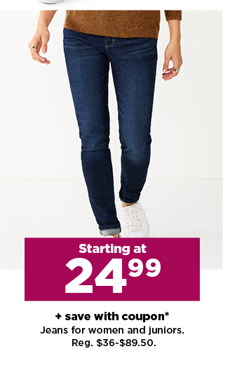 starting at 24.99 plus save with coupon jeans for women and juniors.  shop now.